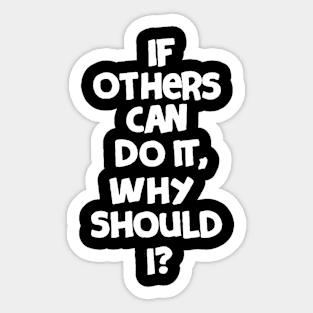 If others can do it, why should I? Sticker